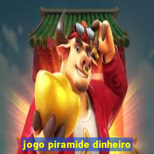 jogo piramide dinheiro